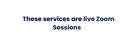 These services are live Zoom Sessionss