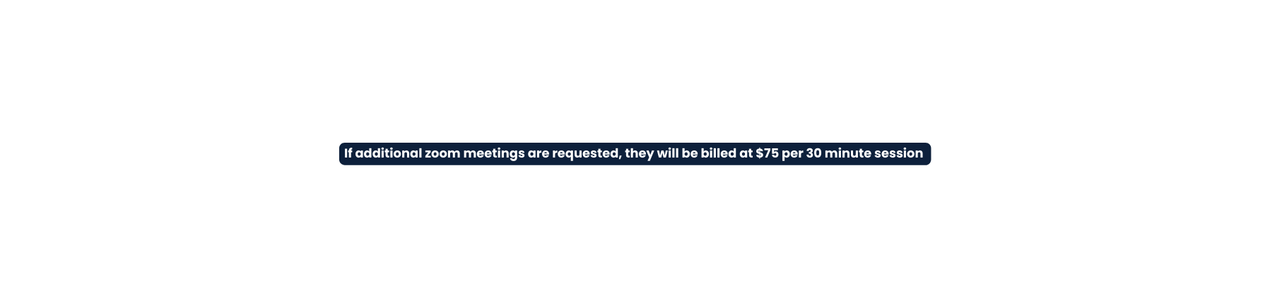 If additional zoom meetings are requested they will be billed at 75 per 30 minute session