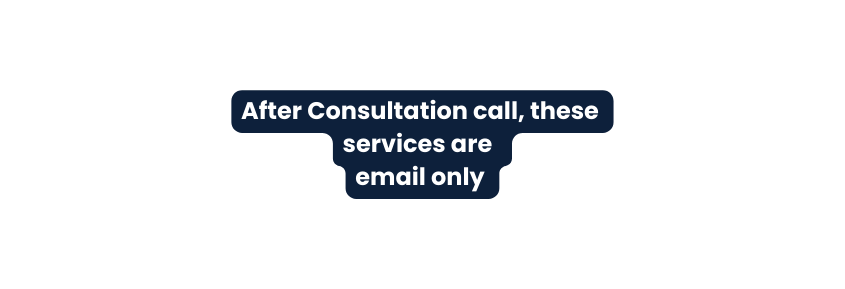 After Consultation call these services are email only